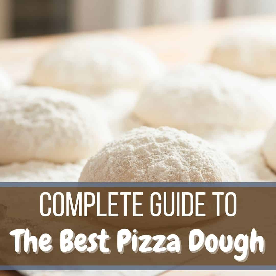 Complete Guide To Making The Best Pizza Dough