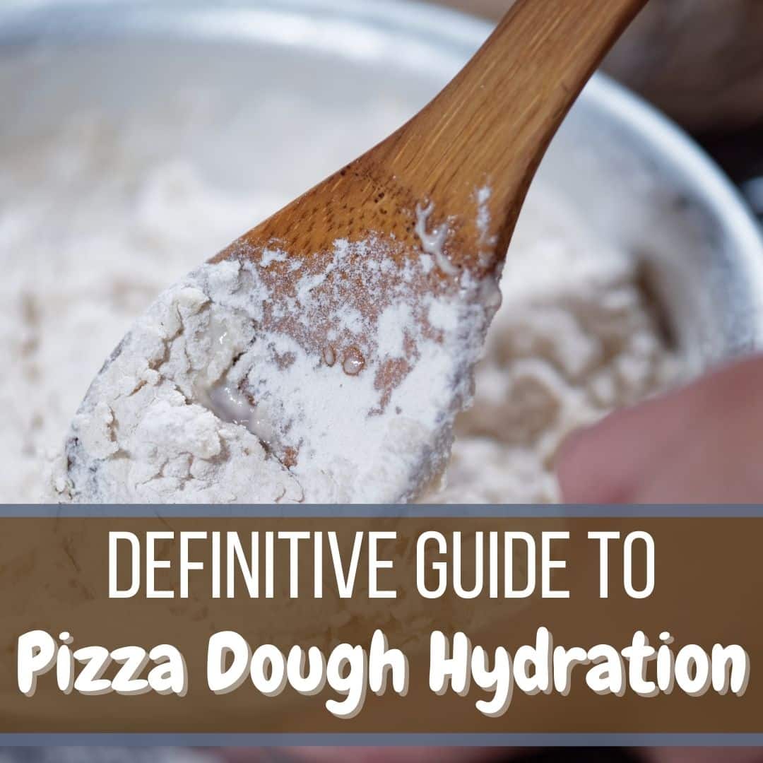 The Definitive Guide To Pizza Dough Hydration